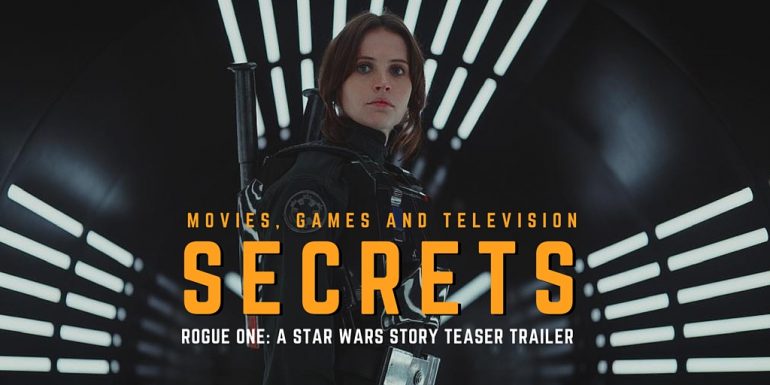 SCR001- Rogue One: A Star Wars Story Teaser Trailer Secrets