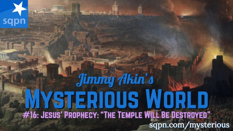 MYS016: Jesus’ Prophecy: “The Temple Will Be Destroyed!”