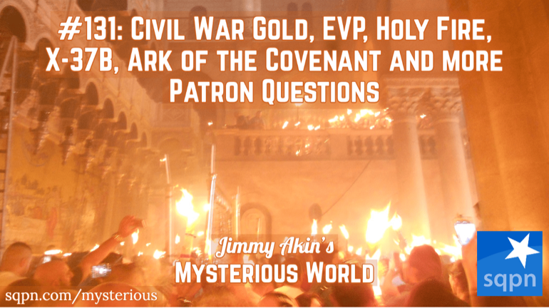 Civil War Gold, EVP, Holy Fire, X-37B, Ark of the Covenant, Writing of Jesus and more Patron Questions