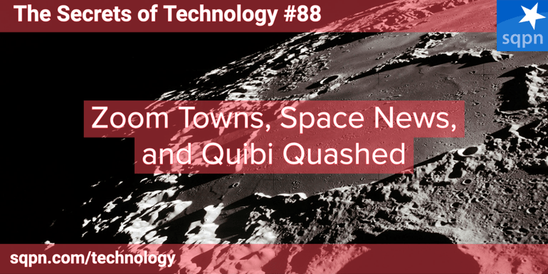 Zoom Towns, Space Headlines, and Quibi Quashed