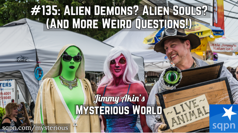 Alien Demons, Alien Souls, Cremated Incorruptibles, Unintentional Indulgences & More Weird Questions