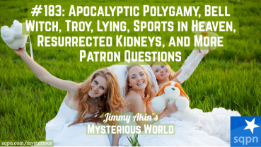 Apocalyptic Polygamy, Bell Witch, Troy, Lying, Sports in Heaven, Resurrected Kidneys, and More Patron Questions